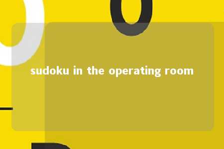 sudoku in the operating room -第1张图片-FreeGameStops.com - Your #1 Destination for Free Online Games & Mini Games