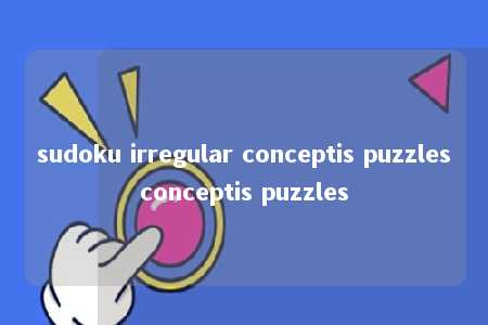 sudoku irregular conceptis puzzlesconceptis puzzles -第1张图片-FreeGameStops.com - Your #1 Destination for Free Online Games & Mini Games sudoku irregular conceptis puzzlesconceptis puzzles -第1张图片-FreeGameStops.com - Your #1 Destination for Free Online Games & Mini Games