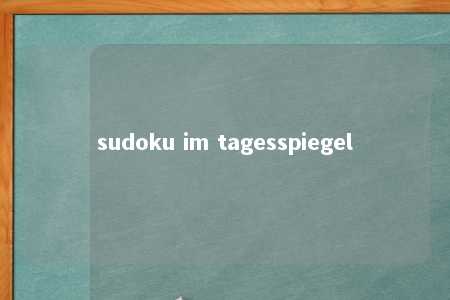 sudoku im tagesspiegel -第1张图片-FreeGameStops.com - Your #1 Destination for Free Online Games & Mini Games