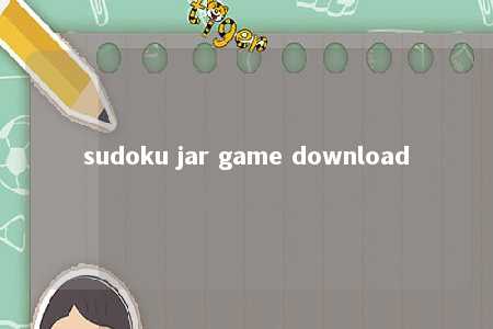 sudoku jar game download -第1张图片-FreeGameStops.com - Your #1 Destination for Free Online Games & Mini Games sudoku jar game download -第1张图片-FreeGameStops.com - Your #1 Destination for Free Online Games & Mini Games