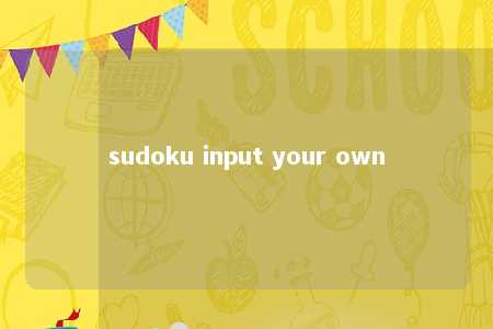 sudoku input your own -第1张图片-FreeGameStops.com - Your #1 Destination for Free Online Games & Mini Games sudoku input your own -第1张图片-FreeGameStops.com - Your #1 Destination for Free Online Games & Mini Games