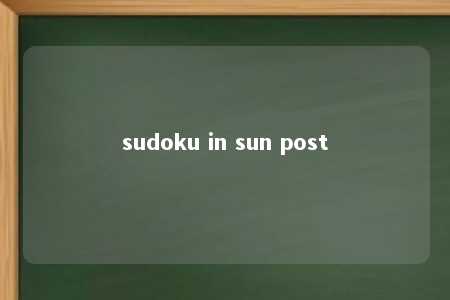 sudoku in sun post -第1张图片-FreeGameStops.com - Your #1 Destination for Free Online Games & Mini Games sudoku in sun post -第1张图片-FreeGameStops.com - Your #1 Destination for Free Online Games & Mini Games