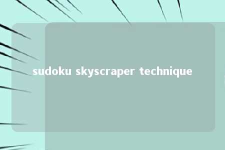 sudoku skyscraper technique -第1张图片-FreeGameStops.com - Your #1 Destination for Free Online Games & Mini Games sudoku skyscraper technique -第1张图片-FreeGameStops.com - Your #1 Destination for Free Online Games & Mini Games