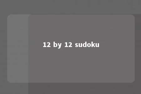 12 by 12 sudoku -第1张图片-FreeGameStops.com - Your #1 Destination for Free Online Games & Mini Games