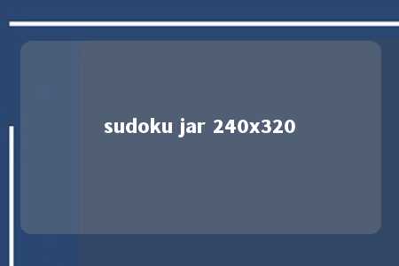 sudoku jar 240x320 -第1张图片-FreeGameStops.com - Your #1 Destination for Free Online Games & Mini Games