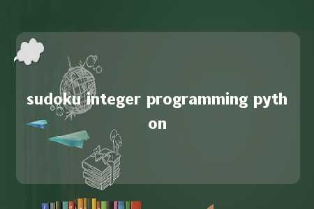 sudoku integer programming python -第1张图片-FreeGameStops.com - Your #1 Destination for Free Online Games & Mini Games