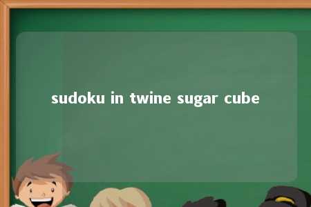 sudoku in twine sugar cube -第1张图片-FreeGameStops.com - Your #1 Destination for Free Online Games & Mini Games