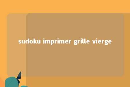 sudoku imprimer grille vierge -第1张图片-FreeGameStops.com - Your #1 Destination for Free Online Games & Mini Games