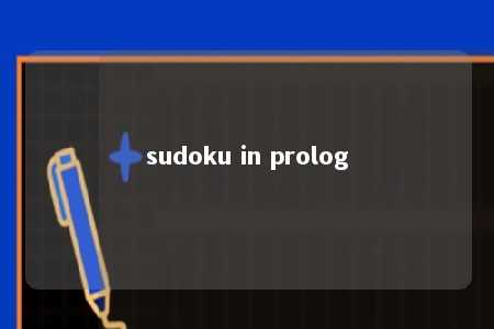 sudoku in prolog -第1张图片-FreeGameStops.com - Your #1 Destination for Free Online Games & Mini Games