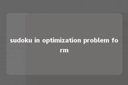 sudoku in optimization problem form -第1张图片-FreeGameStops.com - Your #1 Destination for Free Online Games & Mini Games