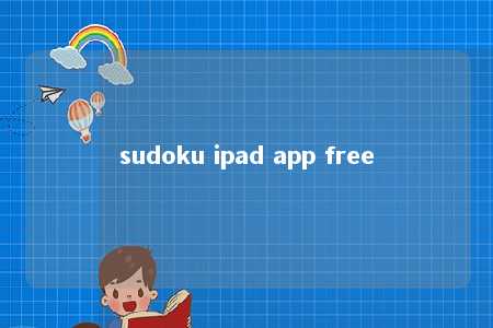sudoku ipad app free -第1张图片-FreeGameStops.com - Your #1 Destination for Free Online Games & Mini Games