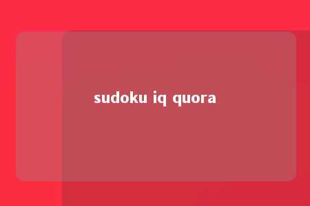 sudoku iq quora -第1张图片-FreeGameStops.com - Your #1 Destination for Free Online Games & Mini Games