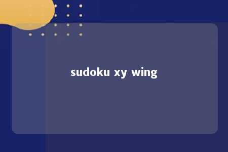 sudoku xy wing -第1张图片-FreeGameStops.com - Your #1 Destination for Free Online Games & Mini Games sudoku xy wing -第1张图片-FreeGameStops.com - Your #1 Destination for Free Online Games & Mini Games
