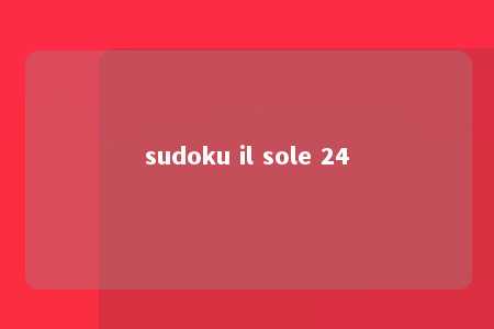 sudoku il sole 24 -第1张图片-FreeGameStops.com - Your #1 Destination for Free Online Games & Mini Games
