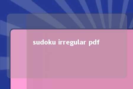sudoku irregular pdf -第1张图片-FreeGameStops.com - Your #1 Destination for Free Online Games & Mini Games