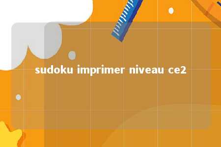 sudoku imprimer niveau ce2 -第1张图片-FreeGameStops.com - Your #1 Destination for Free Online Games & Mini Games