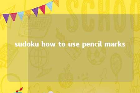 sudoku how to use pencil marks -第1张图片-FreeGameStops.com - Your #1 Destination for Free Online Games & Mini Games