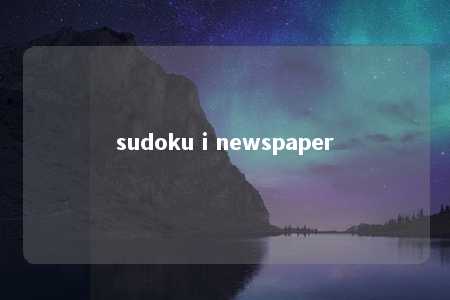 sudoku i newspaper -第1张图片-FreeGameStops.com - Your #1 Destination for Free Online Games & Mini Games