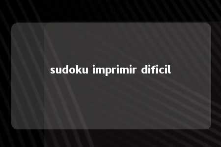 sudoku imprimir dificil -第1张图片-FreeGameStops.com - Your #1 Destination for Free Online Games & Mini Games