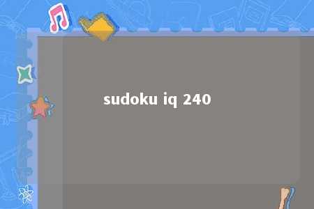 sudoku iq 240 -第1张图片-FreeGameStops.com - Your #1 Destination for Free Online Games & Mini Games