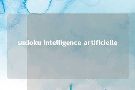 sudoku intelligence artificielle -第1张图片-FreeGameStops.com - Your #1 Destination for Free Online Games & Mini Games
