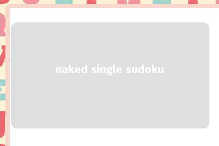 naked single sudoku -第1张图片-FreeGameStops.com - Your #1 Destination for Free Online Games & Mini Games